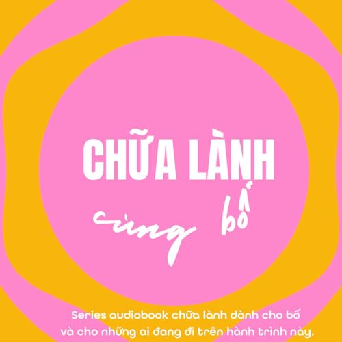 Chữa l&agrave;nh c&ugrave;ng Bố cover art