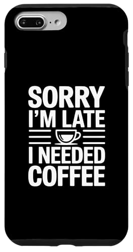 Sorry I'm Late I Needed Coffee �X�}�z�P�[�X iPhone 7 Plus/8 Plus �p