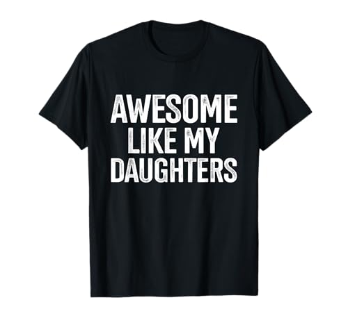Awesome Like My Daughters for Fathers Day Birthday Christmas T-Shirt
