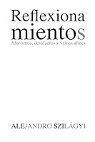 Reflexionamientos: Aforismos, desafueros y vainas afines (Spanish Edition) 9807543002 Book Cover