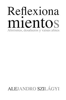 Paperback Reflexionamientos: Aforismos, desafueros y vainas afines (Spanish Edition) [Spanish] Book