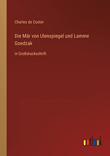 Die Mär von Ulenspiegel und Lamme Goedzak: in Großdruckschrift (German Edition)