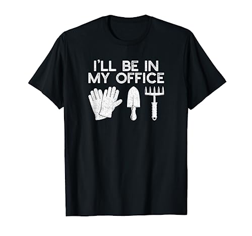 I'll Be In My Office | Funny Gardening Saying T-Shirt ...