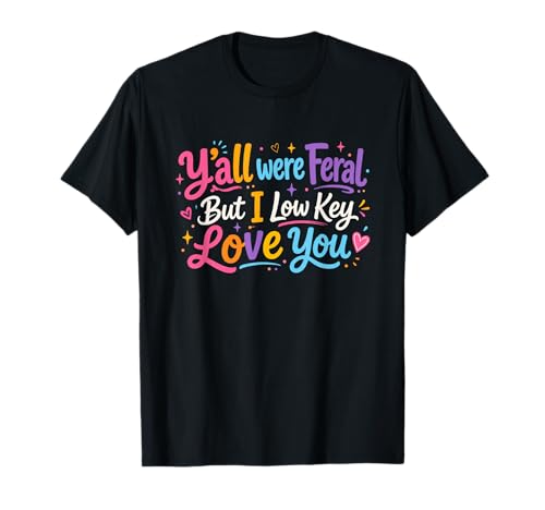 Y'all were Feral But Love You Funny Teacher T-Shirt