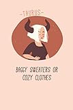  Taurus Zodiac Notebook 110-Page Lined: Taurus Zodiac Journal 6x9 - Baggy sweaters or cozy clothes - Gift for Girls