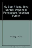 My Best Friend, Tony Santos: Meeting a Portuguese-American Family 0671637061 Book Cover