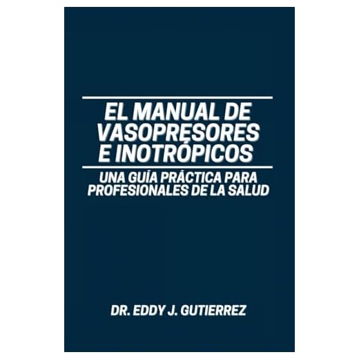 El Manual de Vasopresores e Inotrópicos: Una Guía Práctica para Profesionales de la Salud