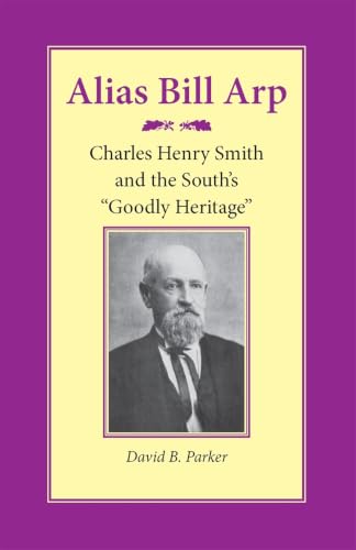 Alias Bill Arp: Charles Henry Smith and the South's "Goodly Heritage"
