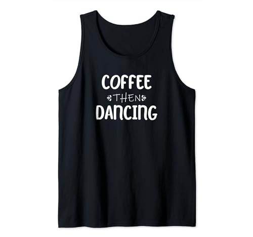 Funny Coffee Then Dancing Coffee Drinker Dancer Dancing Camiseta sin Mangas