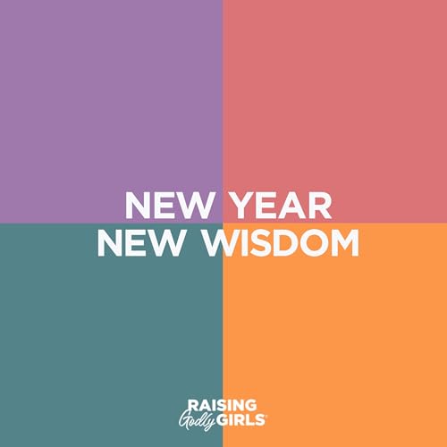 Ep. 314-- New Year, New Wisdom: A Preview of the Raising Godly Girls Podcast Lineup in 2026