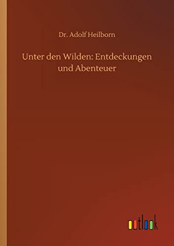 Unter den Wilden: Entdeckungen und Abenteuer (German Edition)