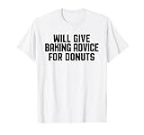 divertente pasticcere panettiere darà consigli di cottura per le ciambelle maglietta