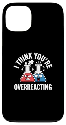 g Be[W I Think You're Overreact Nerd Chemistry Fun X}zP[X iPhone 13 p