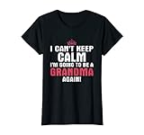 Womens I Can't Keep Calm Im Going To Be A Grandma Again T Shirt