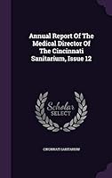 Annual Report of the Medical Director of the Cincinnati Sanitarium, Issue 12 1343204127 Book Cover