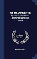 We and Our Kinsfolk: Ephraim and Rebekah Waterman Briggs, Their Descendants and Ancestors. with a Few Collateral Branches 1296876993 Book Cover