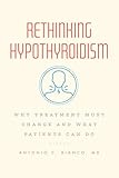 Rethinking Hypothyroidism: Why Treatment Must Change and What Patients Can Do