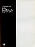  The Luftwaffe in the Spanish Civil War (Condor Legion)