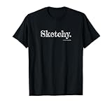 'Sketchy' design, pun, snarky, multi-meaning, fun, artist T-Shirt
