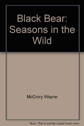 Black Bear: Seasons in the Wild 089658173X Book Cover
