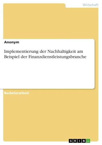 Implementierung der Nachhaltigkeit am Beispiel der Finanzdienstleistungsbranche (German Edition)