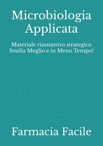 Microbiologia Applicata: Materiale riassuntivo strategico Studia Meglio e in Meno Tempo! (CTF UNIMI)...