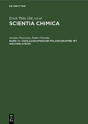 Oszillographische Polarographie mit Wechselstrom: Theoretische Grundlagen und praktische Anwendung (Scientia Chimica, 10, Band 10)