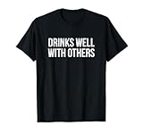 Drinks Well with Others T-Shirt