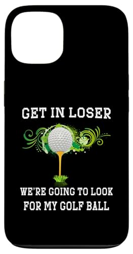 Get in Loser We Going to Look My Golf Ball �S���t�@�[ �S���t �X�}�z�P�[�X iPhone 13 �p