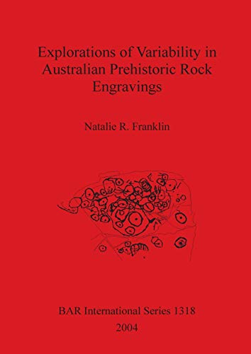 Explorations of Variability in Australian Prehistoric Rock Engravings (BAR International)