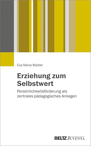 Erziehung zum Selbstwert: Persönlichkeitsförderung als zentrales pädagogisches Anliegen