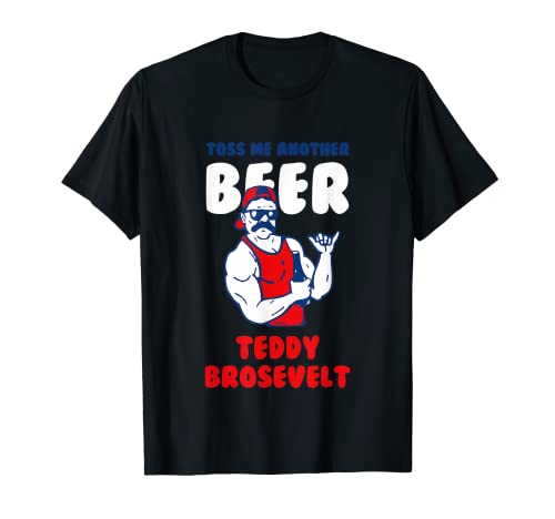 Toss Me Another Beer Teddy Brosevelt - Camiseta para beber Camiseta