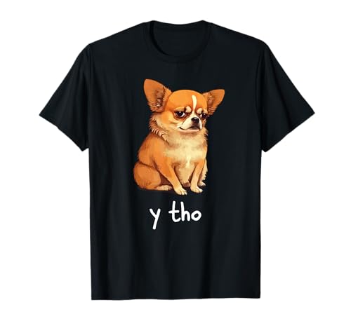 Chihuahua Asks Y THO – Funny Cute Dog Meme Style T-Shirt