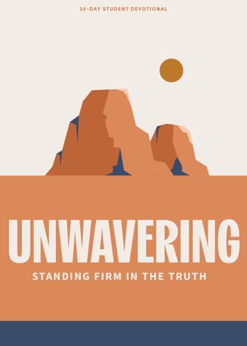 Unwavering - Teen Devotional: Standing Firm in the Truth (Volume