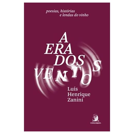 A Era dos Ventos: poesias, histórias e lendas do vinho