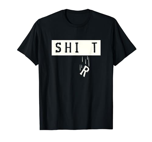 Funny Shit Shirt With Falling R Hilarious T-Shirt
