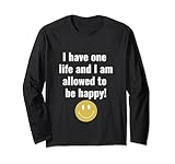 I have one life and I am allowed to be happy!