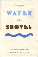 Turning on Water With a Shovel: The Career of Elwood Mead 0826313825 Book Cover