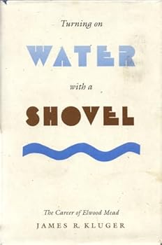 Hardcover Turning on Water With a Shovel: The Career of Elwood Mead Book