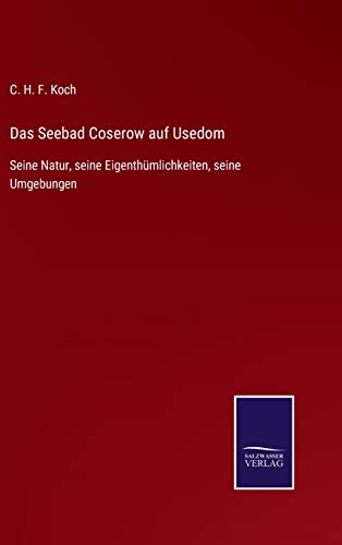 Das Seebad Coserow auf Usedom: Seine Natur, seine Eigenthümlichkeiten, seine Umgebungen (German Edition)