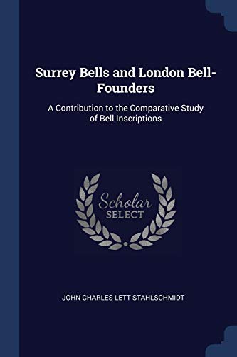Surrey Bells and London Bell-Founders: A Contribution to the Comparative Study of Bell Inscriptions