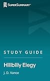 Study Guide: Hillbilly Elegy by J.D. Vance (SuperSummary)