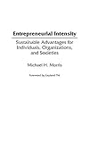 Entrepreneurial Intensity: Sustainable Advantages for Individuals, Organizations, and Societies