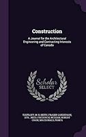 Construction: A Journal for the Architectural Engineering and Contracting Interests of Canada 1341822486 Book Cover
