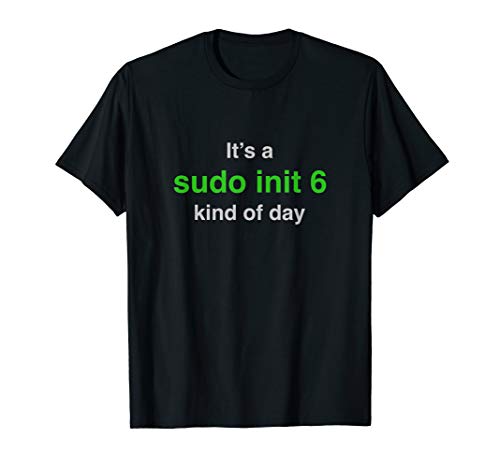 "Sudo Init 6" Linux / Unix Reboot Computer Command T-Shirt