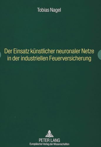 Preisvergleich Produktbild Der Einsatz künstlicher neuronaler Netze in der industriellen Feuerversicherung: Dissertationsschrift