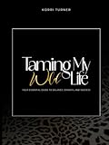korrigiert englisch  Taming My Wild Life: Your Essential Guide to Balance, Growth, and Success