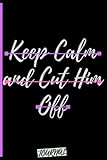  Keep Calm and Cut Him Off: 13 Reasons to \