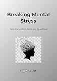  Breaking Mental Stress : A practical guide to mental and life wellness (English Edition)