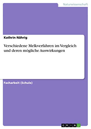 Verschiedene Melkverfahren im Vergleich und deren mögliche Auswirkungen (German Edition)